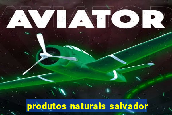 produtos naturais salvador